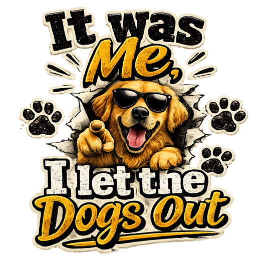 It Was Me! I Let the Dogs Out DTF Transfer