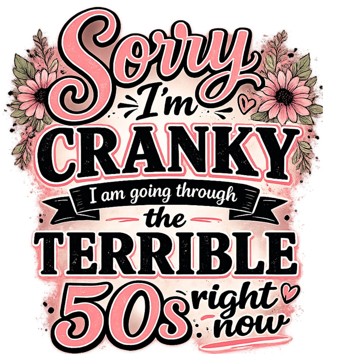 Sorry I Am Cranky In My 50's