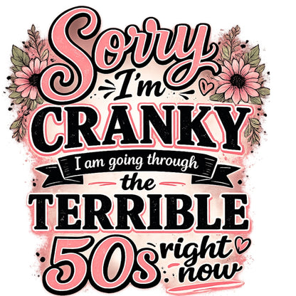 Sorry I Am Cranky In My 50's